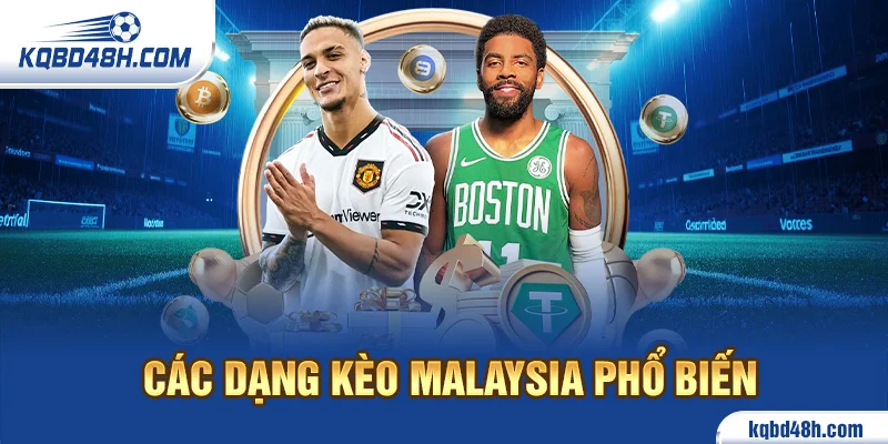 Các dạng kèo malaysia phổ biến