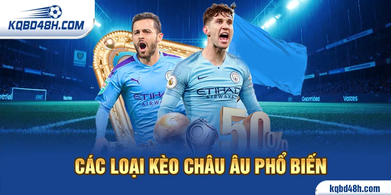 Các loại kèo Châu Âu phổ biến