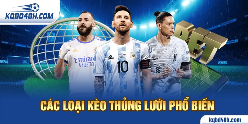 Các loại kèo thủng lưới phổ biến