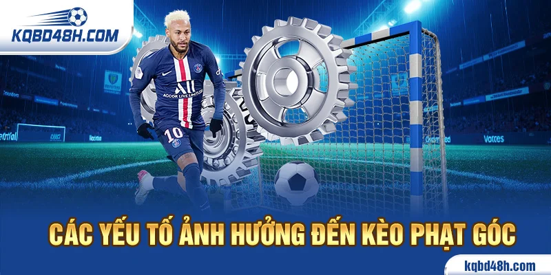 Các yếu tố ảnh hưởng đến kèo phạt góc
