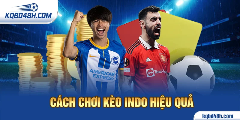 Cách Chơi Kèo Indo Hiệu Quả