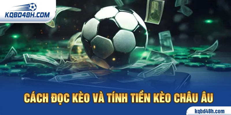 Cách đọc và tính tiền kèo Châu Âu