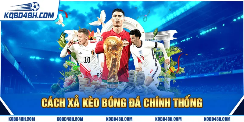 Cách xả kèo bóng đá chính thống