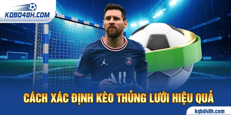 Cách xác định kèo thủng lưới hiệu quả