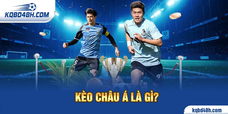 Kèo châu á là gì?