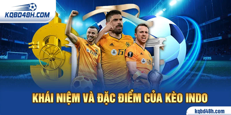 Khái niệm và đặc điểm của kèo indo