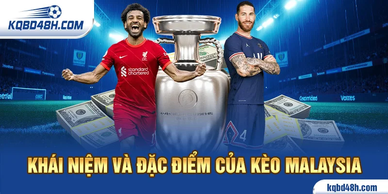 Khái niệm và đặc điểm kèo Malaysia là gì?