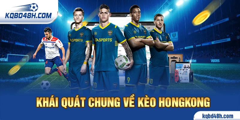 Khái quát chung về kèo HongKong