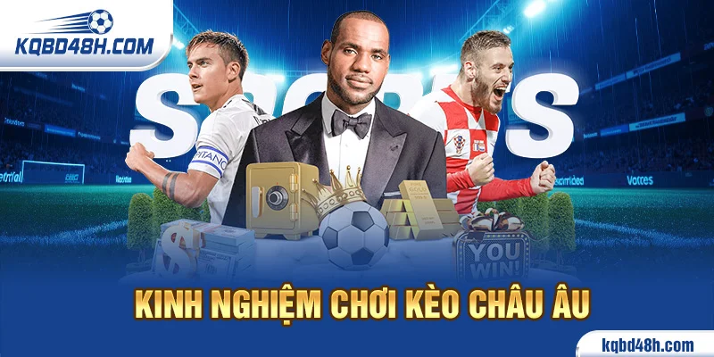 Kinh nghiệm chơi kèo Châu Âu