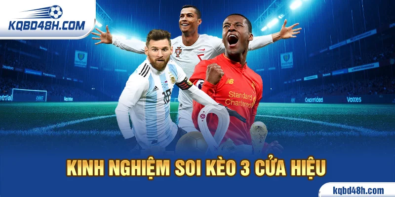 Kinh nghiệm soi kèo 3 cửa hiệu
