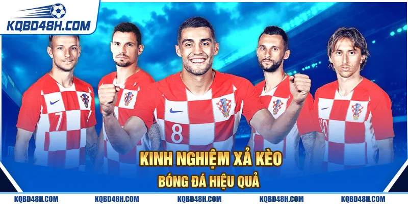 Kinh Nghiệm Xả Kèo Bóng Đá Hiệu Quả