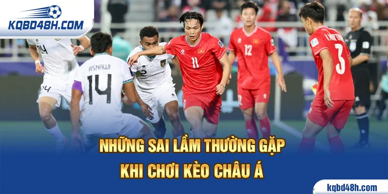 Những sai lầm thường gặp khi chơi kèo châu Á
