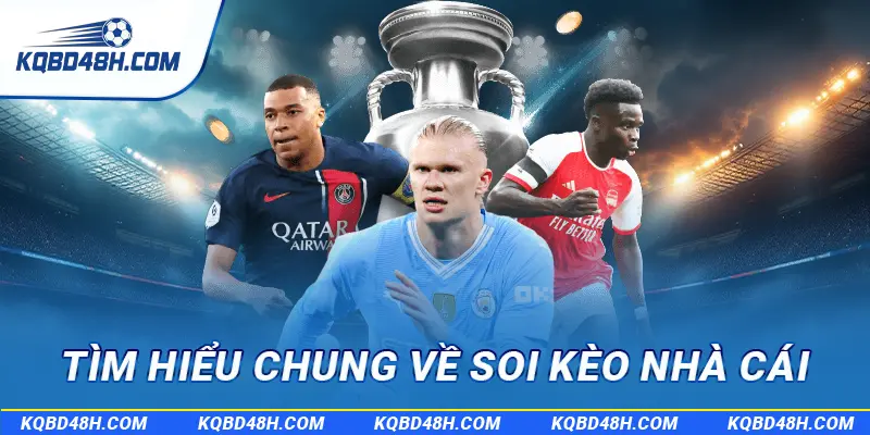 Tìm hiểu chung về soi kèo nhà cái