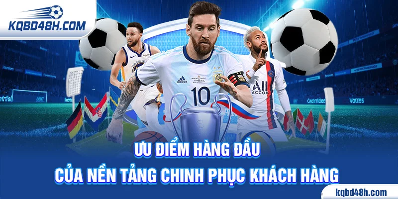 Ưu điểm hàng đầu của nền tảng chinh phục khách hàng