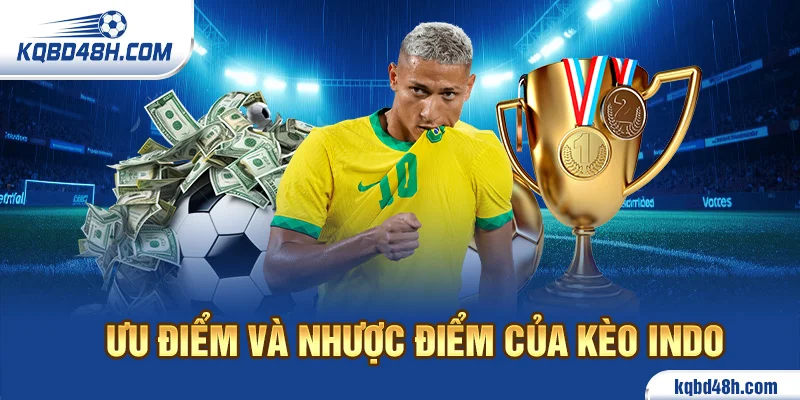 Ưu điểm và nhược điểm của Kèo Indo