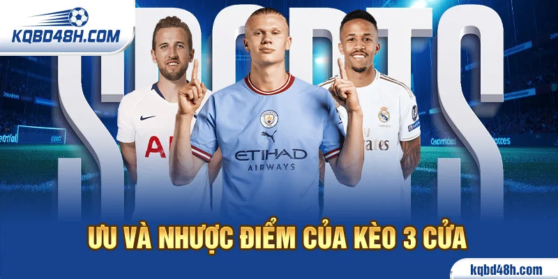 Ưu và Nhược điểm của Kèo 3 Cửa